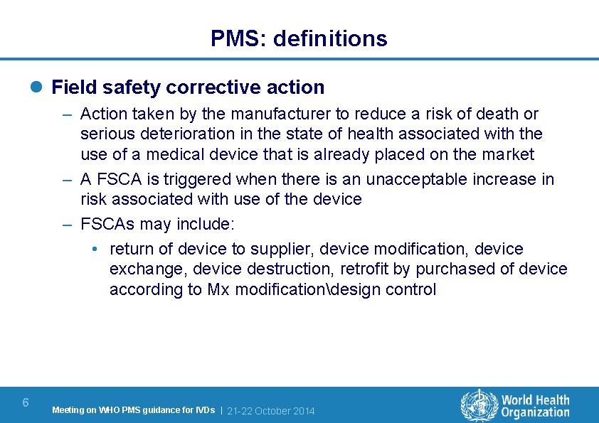 PMS: definitions l Field safety corrective action – Action taken by the manufacturer to