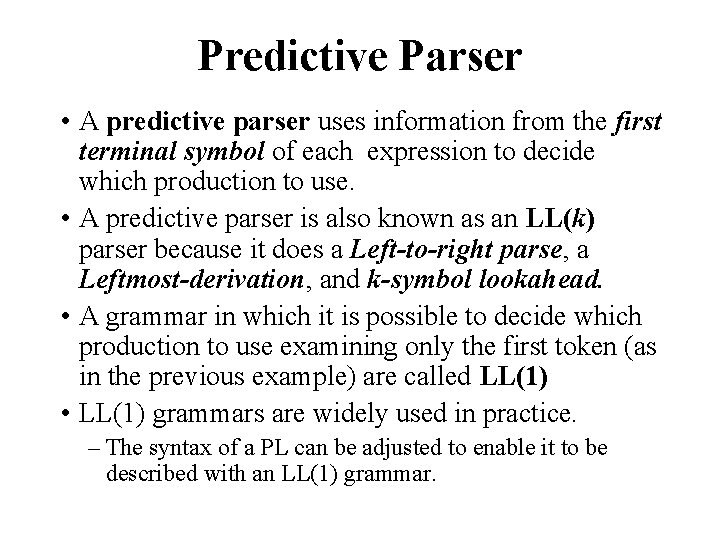 Predictive Parser • A predictive parser uses information from the first terminal symbol of