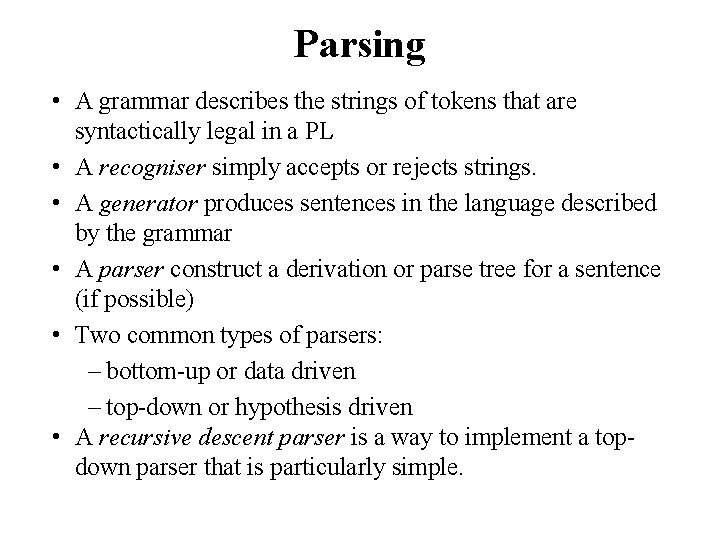 Parsing • A grammar describes the strings of tokens that are syntactically legal in