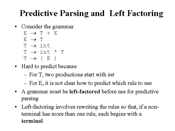 Predictive Parsing and Left Factoring • Consider the grammar E T + E E