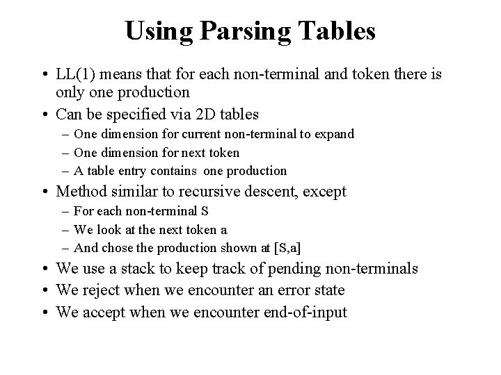 Using Parsing Tables • LL(1) means that for each non-terminal and token there is