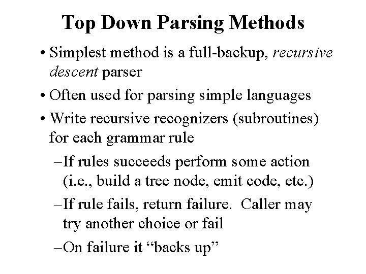 Top Down Parsing Methods • Simplest method is a full-backup, recursive descent parser •