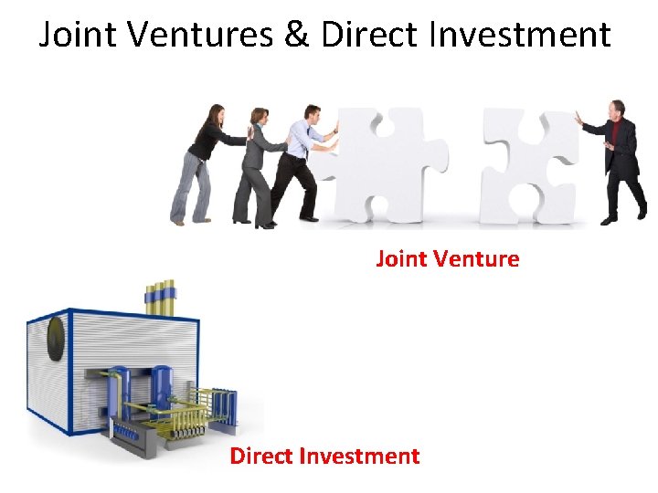 Joint Ventures & Direct Investment Joint Venture Direct Investment 