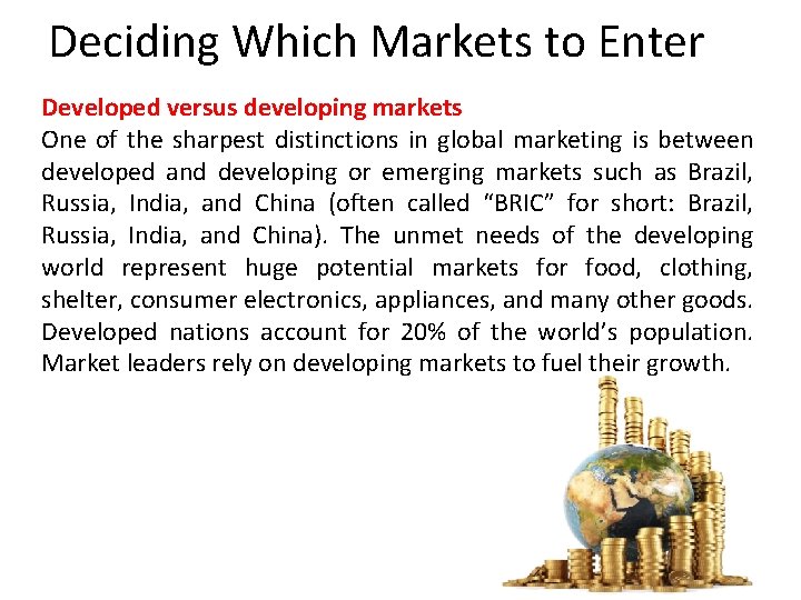 Deciding Which Markets to Enter Developed versus developing markets One of the sharpest distinctions