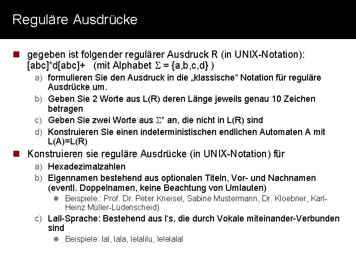 Reguläre Ausdrücke n gegeben ist folgender regulärer Ausdruck R (in UNIX-Notation): [abc]*d[abc]+ (mit Alphabet