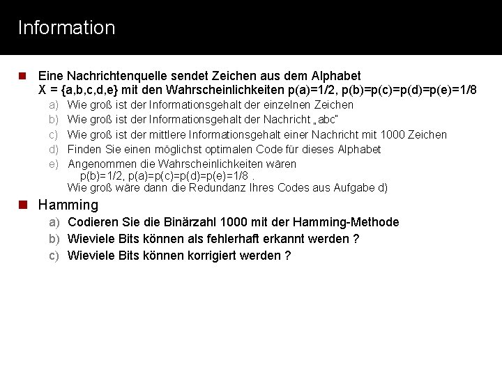 Information n Eine Nachrichtenquelle sendet Zeichen aus dem Alphabet X = {a, b, c,