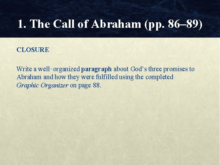 1. The Call of Abraham (pp. 86– 89) CLOSURE Write a well‑organized paragraph about