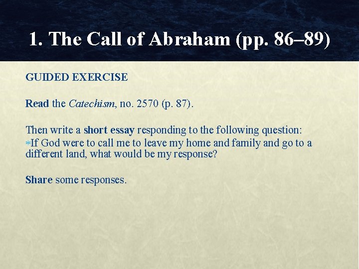 1. The Call of Abraham (pp. 86– 89) GUIDED EXERCISE Read the Catechism, no.