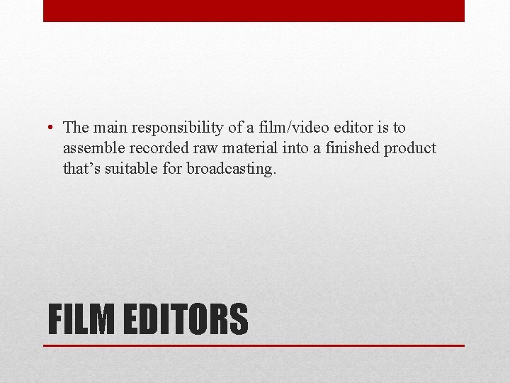  • The main responsibility of a film/video editor is to assemble recorded raw