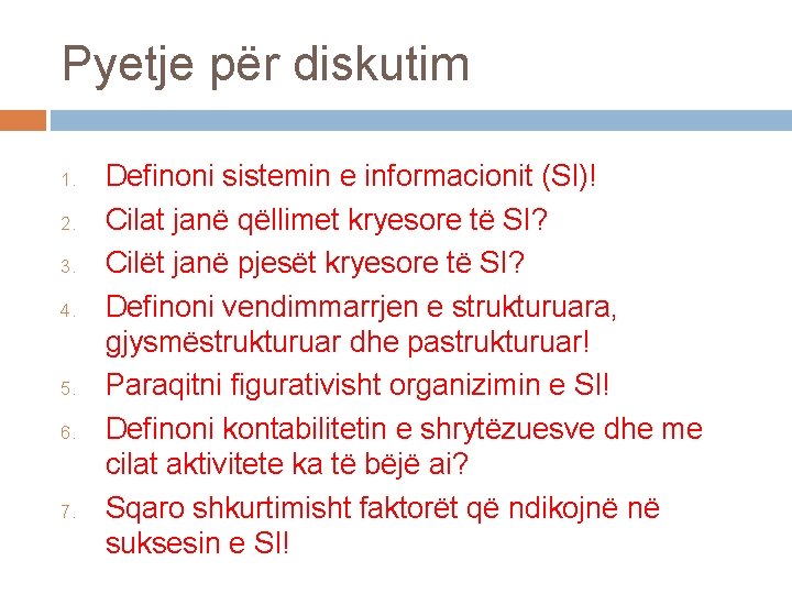 Pyetje për diskutim 1. 2. 3. 4. 5. 6. 7. Definoni sistemin e informacionit