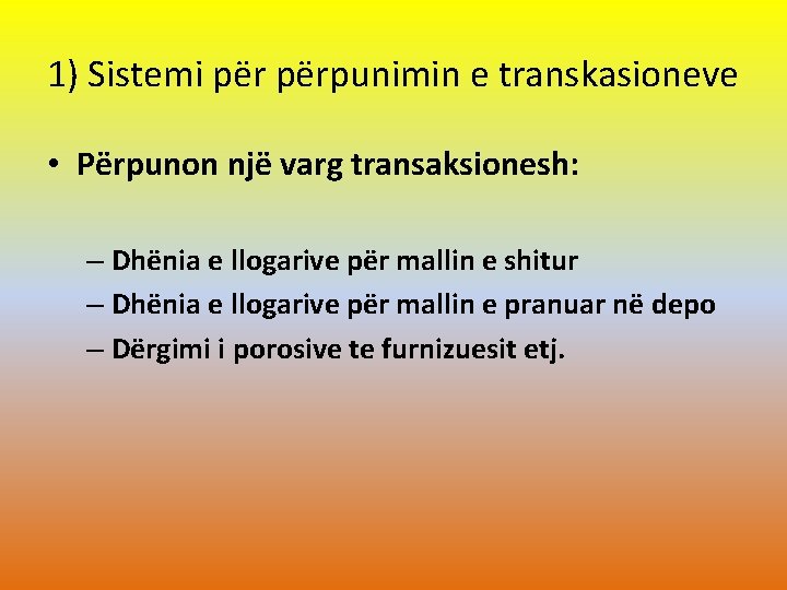 1) Sistemi përpunimin e transkasioneve • Përpunon një varg transaksionesh: – Dhënia e llogarive