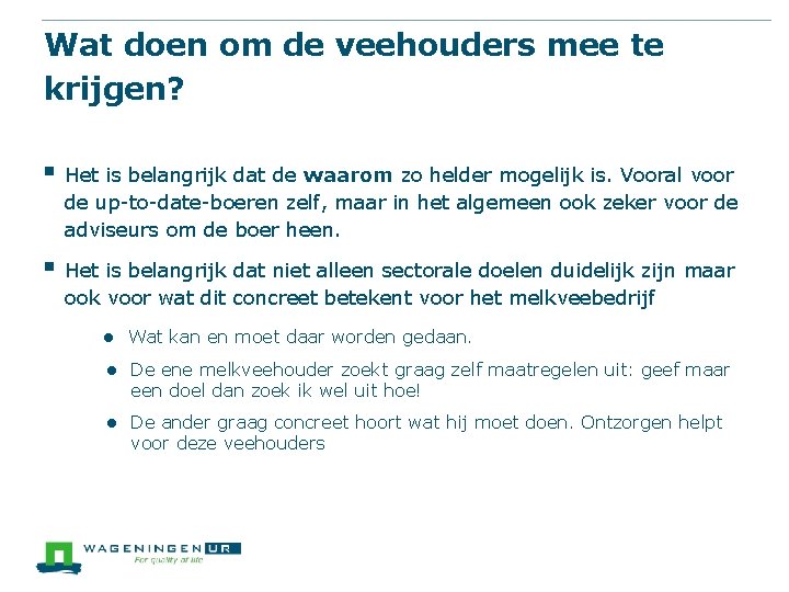 Wat doen om de veehouders mee te krijgen? § Het is belangrijk dat de