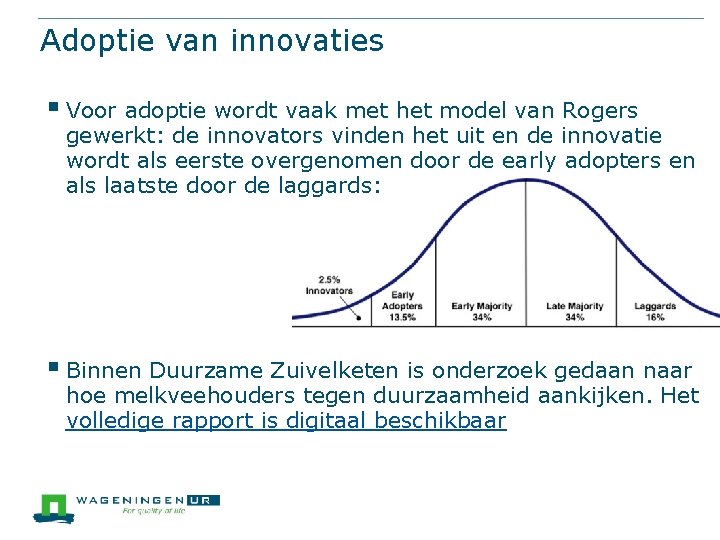 Adoptie van innovaties § Voor adoptie wordt vaak met het model van Rogers gewerkt: