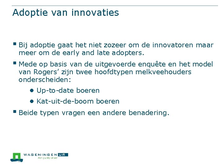 Adoptie van innovaties § Bij adoptie gaat het niet zozeer om de innovatoren maar