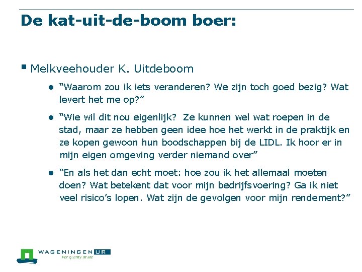 De kat-uit-de-boom boer: § Melkveehouder K. Uitdeboom ● “Waarom zou ik iets veranderen? We