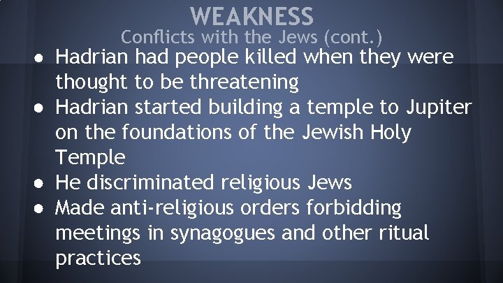 WEAKNESS Conflicts with the Jews (cont. ) ● Hadrian had people killed when they