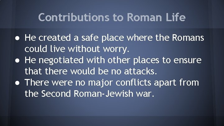 Contributions to Roman Life ● He created a safe place where the Romans could