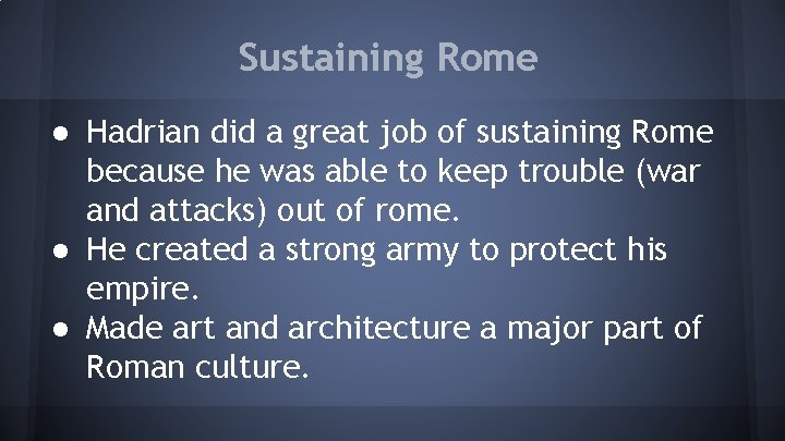 Sustaining Rome ● Hadrian did a great job of sustaining Rome because he was