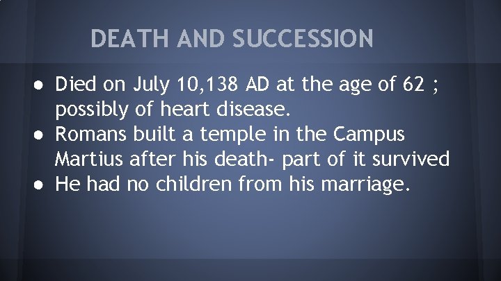 DEATH AND SUCCESSION ● Died on July 10, 138 AD at the age of