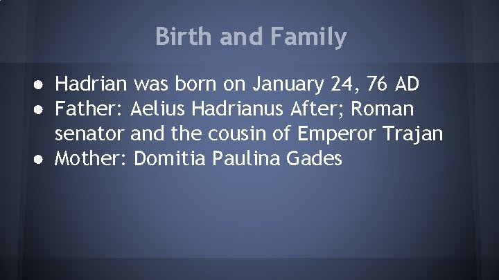 Birth and Family ● Hadrian was born on January 24, 76 AD ● Father: