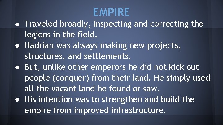 EMPIRE ● Traveled broadly, inspecting and correcting the legions in the field. ● Hadrian