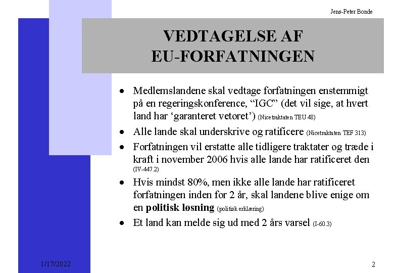 Jens-Peter Bonde VEDTAGELSE AF EU-FORFATNINGEN · Medlemslandene skal vedtage forfatningen enstemmigt på en regeringskonference,