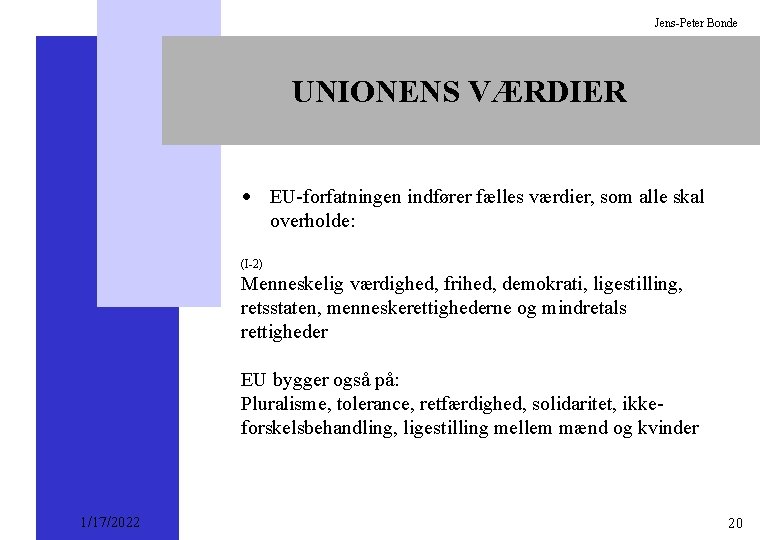 Jens-Peter Bonde UNIONENS VÆRDIER · EU-forfatningen indfører fælles værdier, som alle skal overholde: (I-2)