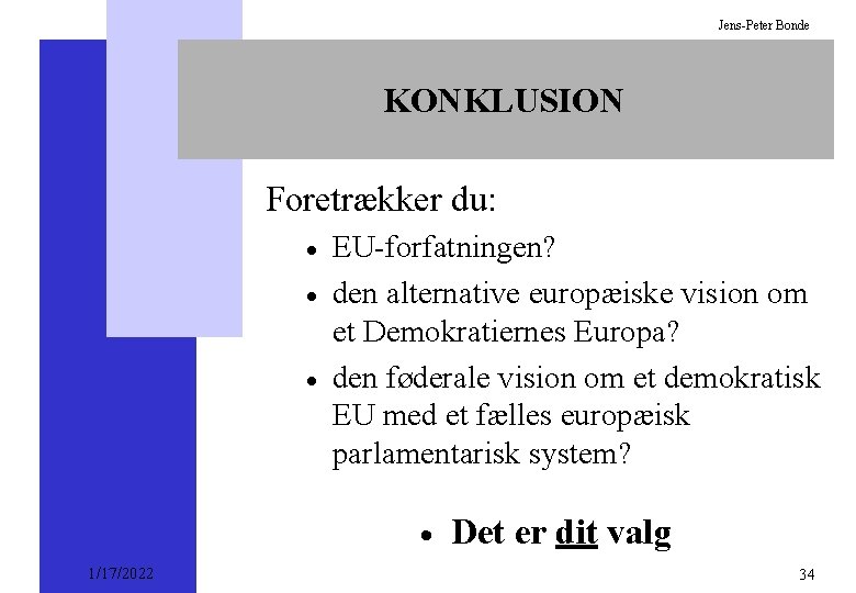 Jens-Peter Bonde KONKLUSION Foretrækker du: · · · EU-forfatningen? den alternative europæiske vision om
