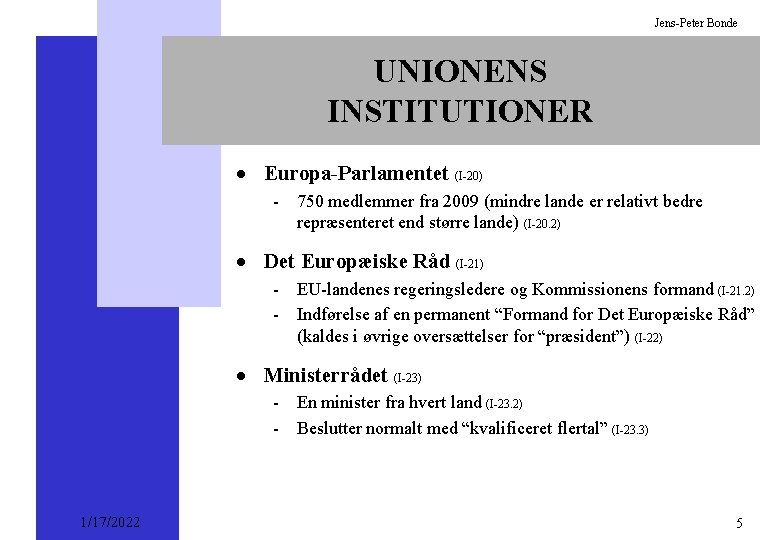 Jens-Peter Bonde UNIONENS INSTITUTIONER · Europa-Parlamentet (I-20) - 750 medlemmer fra 2009 (mindre lande