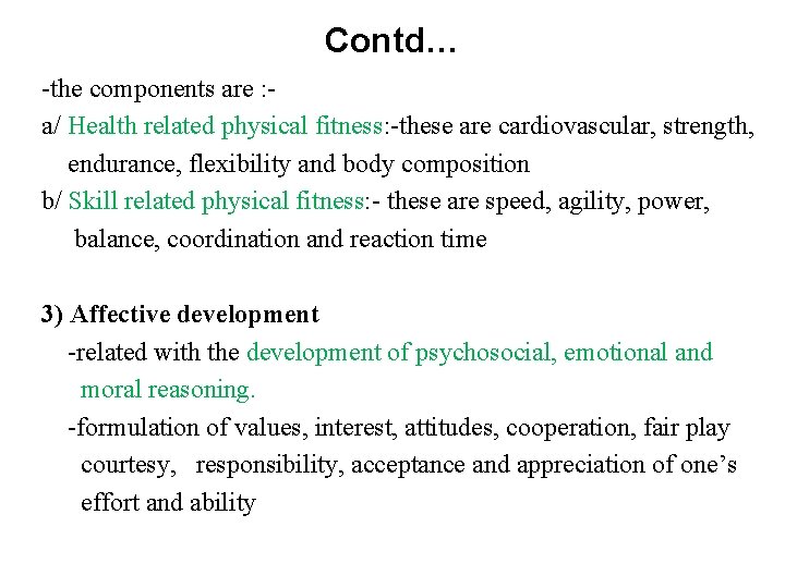 Contd… -the components are : a/ Health related physical fitness: -these are cardiovascular, strength,