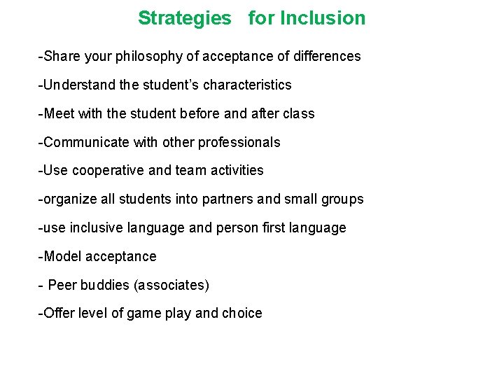 Strategies for Inclusion -Share your philosophy of acceptance of differences -Understand the student’s characteristics