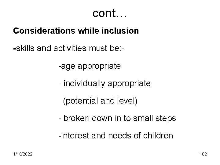 cont… Considerations while inclusion -skills and activities must be: -age appropriate - individually appropriate