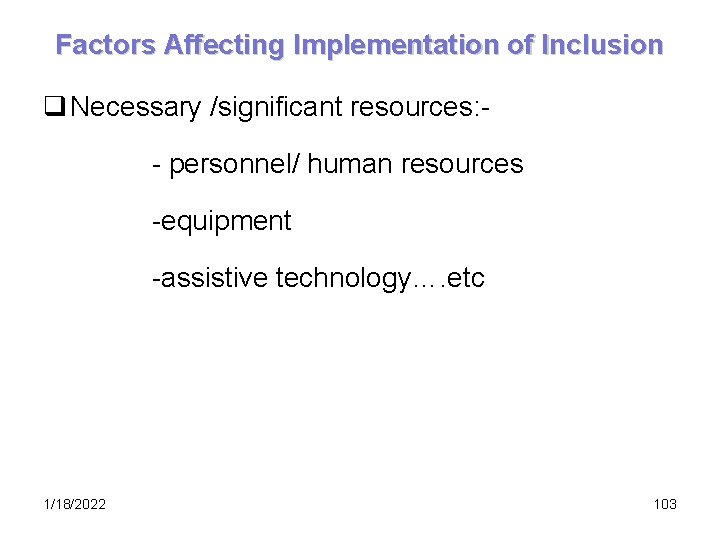 Factors Affecting Implementation of Inclusion q Necessary /significant resources: - personnel/ human resources -equipment