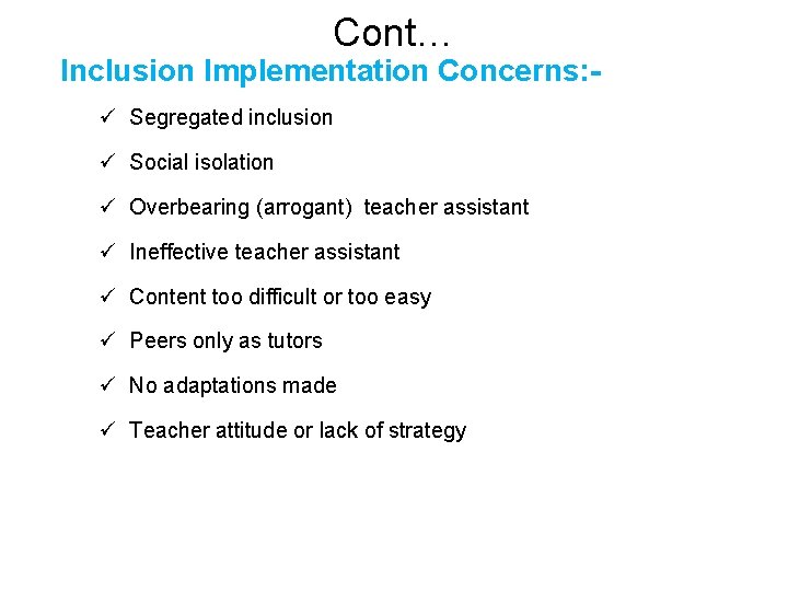 Cont… Inclusion Implementation Concerns: ü Segregated inclusion ü Social isolation ü Overbearing (arrogant) teacher