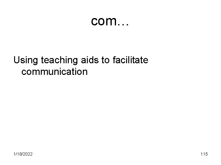 com… Using teaching aids to facilitate communication 1/18/2022 115 