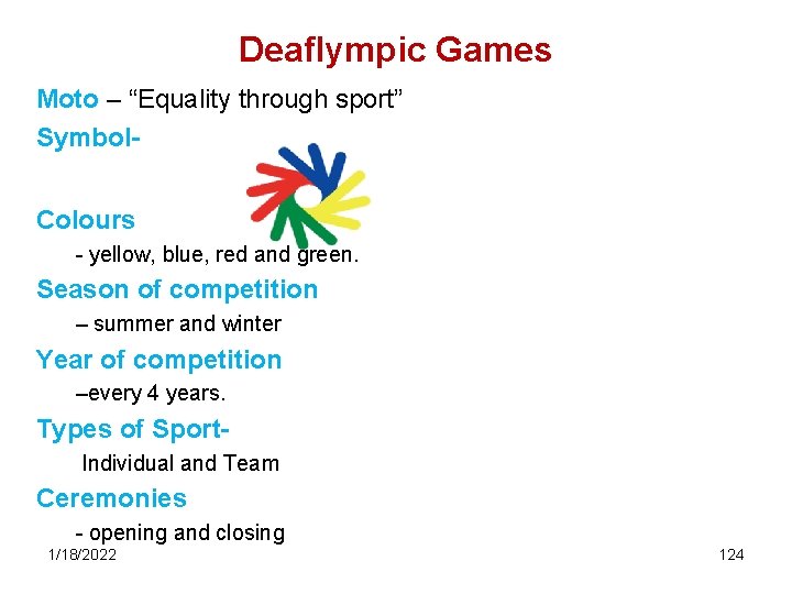 Deaflympic Games Moto – “Equality through sport” Symbol. Colours - yellow, blue, red and