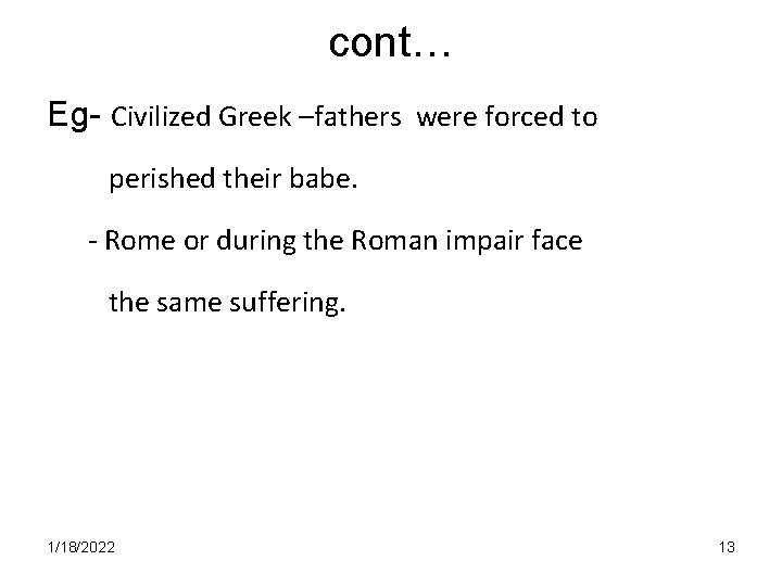 cont… Eg- Civilized Greek –fathers were forced to perished their babe. - Rome or