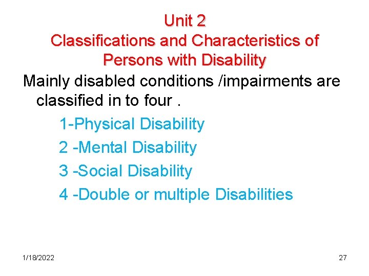 Unit 2 Classifications and Characteristics of Persons with Disability Mainly disabled conditions /impairments are