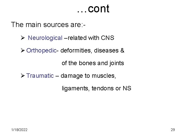 …cont The main sources are: Ø Neurological –related with CNS Ø Orthopedic- deformities, diseases