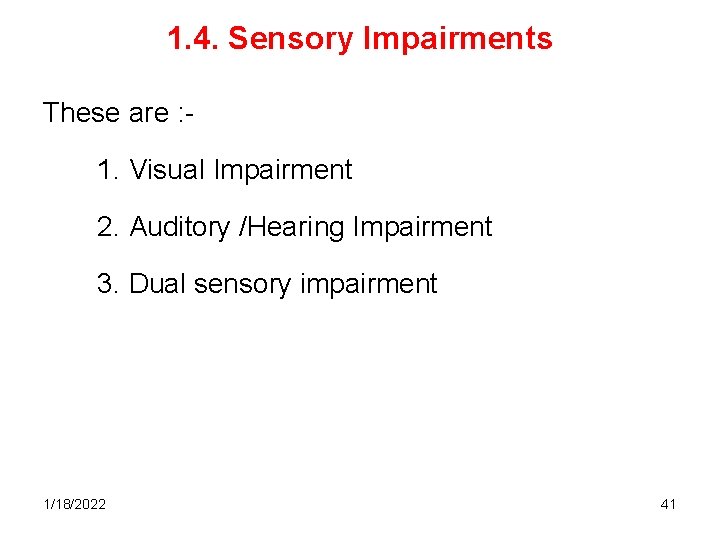 1. 4. Sensory Impairments These are : 1. Visual Impairment 2. Auditory /Hearing Impairment