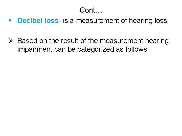 Cont… § Decibel loss- is a measurement of hearing loss. Ø Based on the