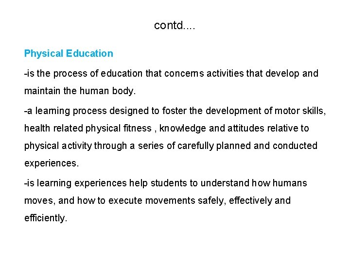 contd. . Physical Education -is the process of education that concerns activities that develop