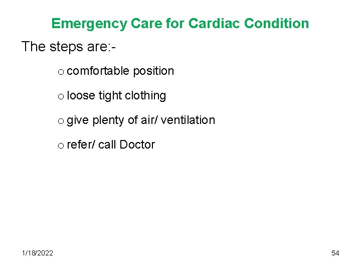 Emergency Care for Cardiac Condition The steps are: o comfortable position o loose tight