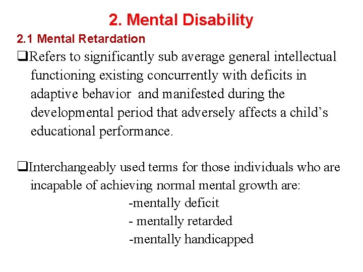 2. Mental Disability 2. 1 Mental Retardation q. Refers to significantly sub average general