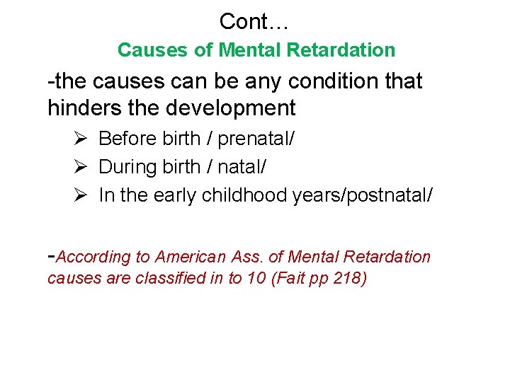 Cont… Causes of Mental Retardation -the causes can be any condition that hinders the