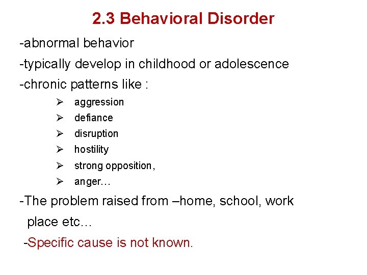 2. 3 Behavioral Disorder -abnormal behavior -typically develop in childhood or adolescence -chronic patterns