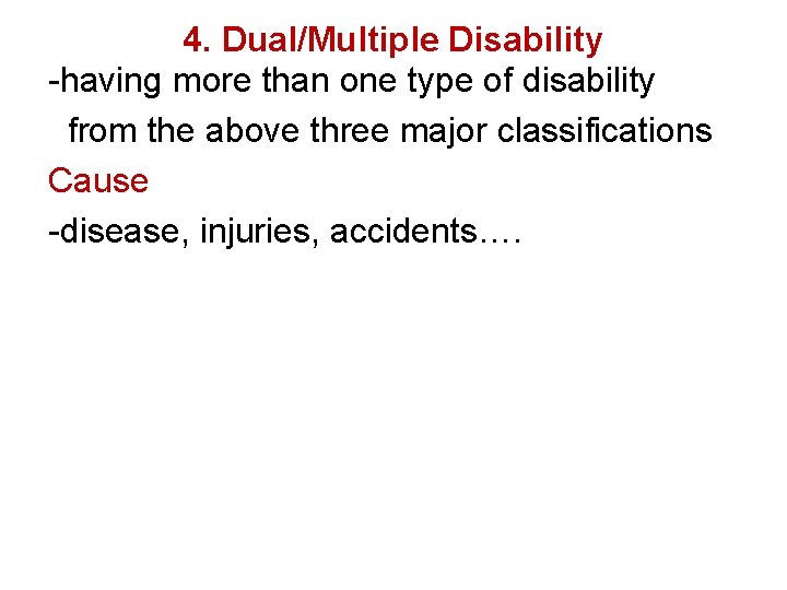 4. Dual/Multiple Disability -having more than one type of disability from the above three