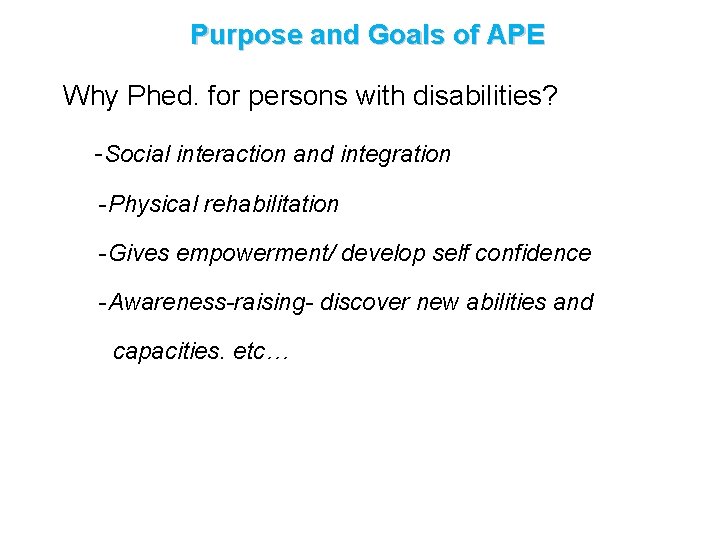 Purpose and Goals of APE Why Phed. for persons with disabilities? -Social interaction and