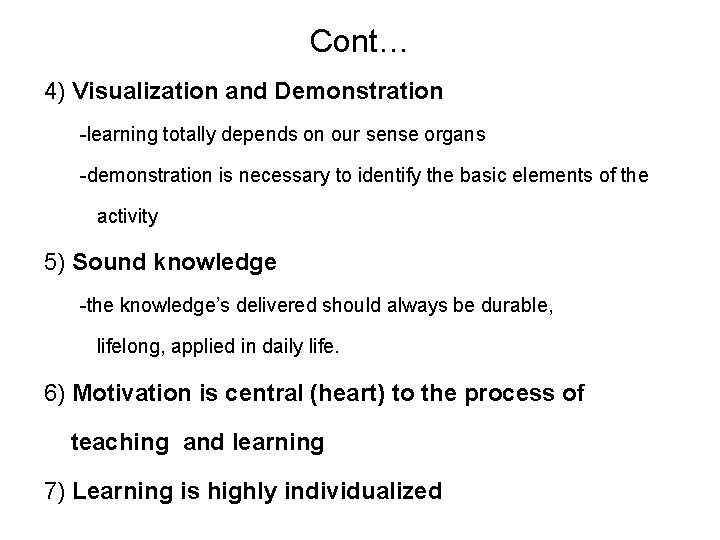 Cont… 4) Visualization and Demonstration -learning totally depends on our sense organs -demonstration is