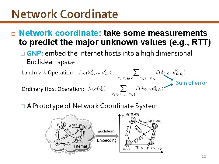Network Coordinate Network coordinate: take some measurements to predict the major unknown values (e.
